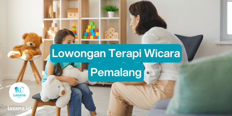 lowongan terapi wicara pemalang, lowongan terapi wicara di pemalang, lowongan terapi wicara freelance pemalang, lowongan terapi home care pemalang